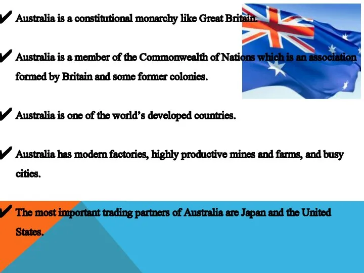 Australia is a constitutional monarchy like Great Britain. Australia is a