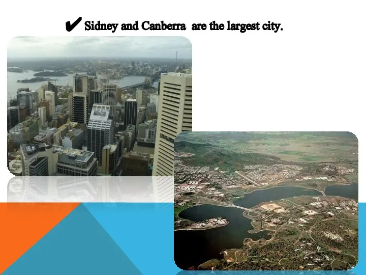 Sidney and Canberra are the largest city.