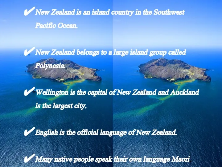 New Zealand is an island country in the Southwest Pacific Ocean.