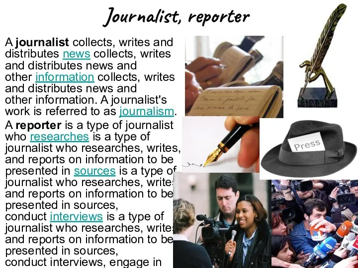 Journalist, reporter A journalist collects, writes and distributes news collects, writes