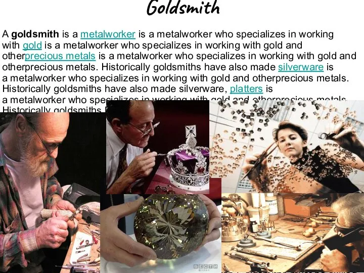 Goldsmith A goldsmith is a metalworker is a metalworker who specializes