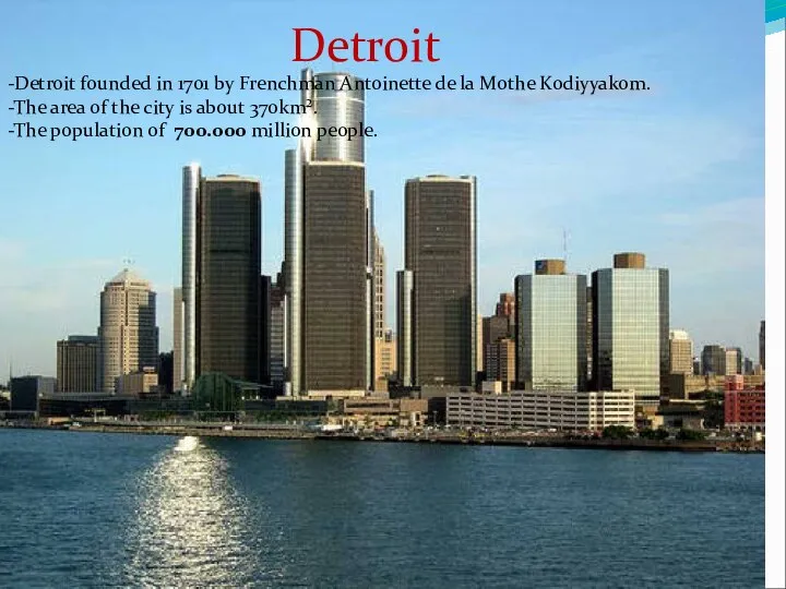 Detroit -Detroit founded in 1701 by Frenchman Antoinette de la Mothe