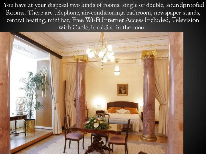 You have at your disposal two kinds of rooms: single or