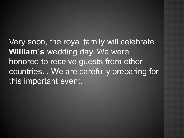 Very soon, the royal family will celebrate William`s wedding day. We