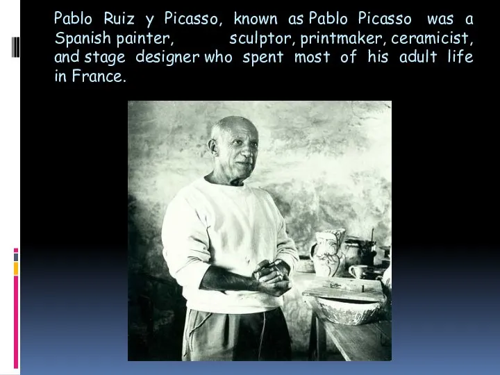 Pablo Ruiz y Picasso, known as Pablo Picasso was a Spanish