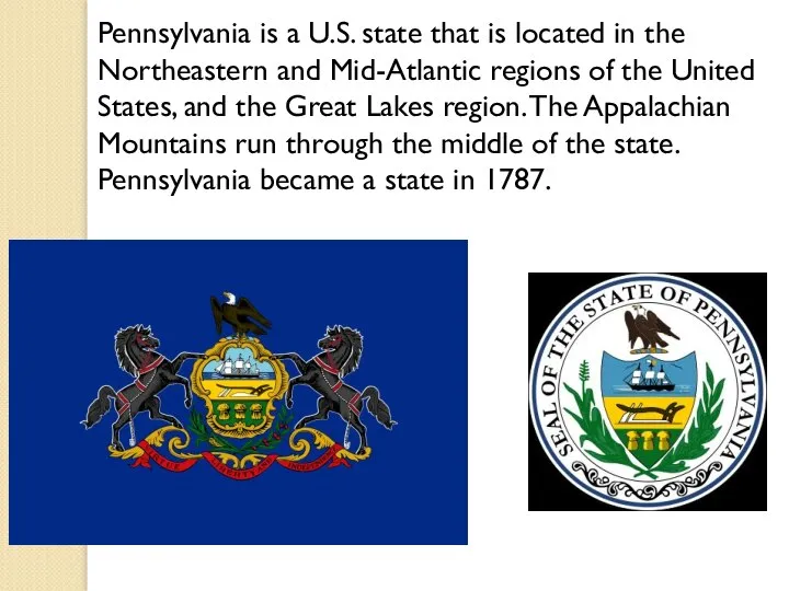 Pennsylvania is a U.S. state that is located in the Northeastern