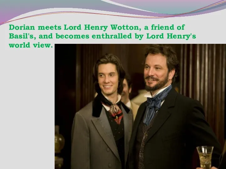 Dorian meets Lord Henry Wotton, a friend of Basil's, and becomes