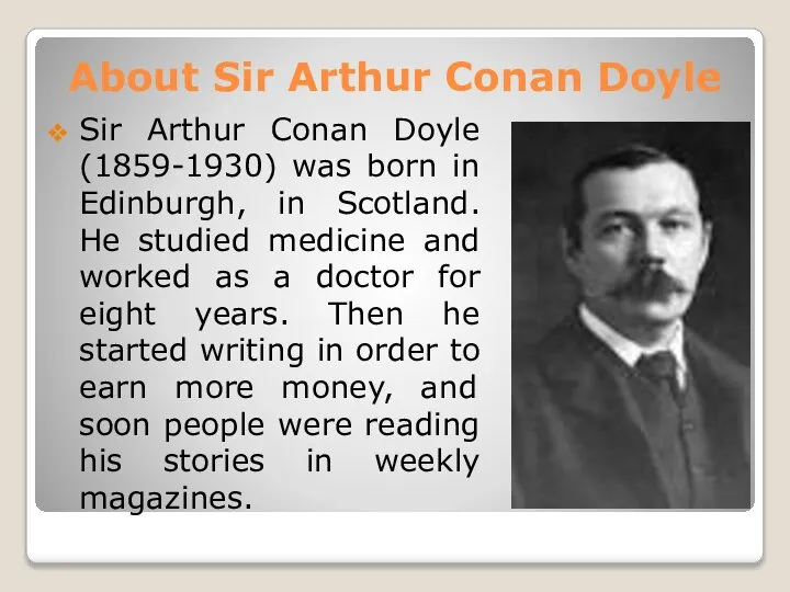 About Sir Arthur Conan Doyle Sir Arthur Conan Doyle (1859-1930) was