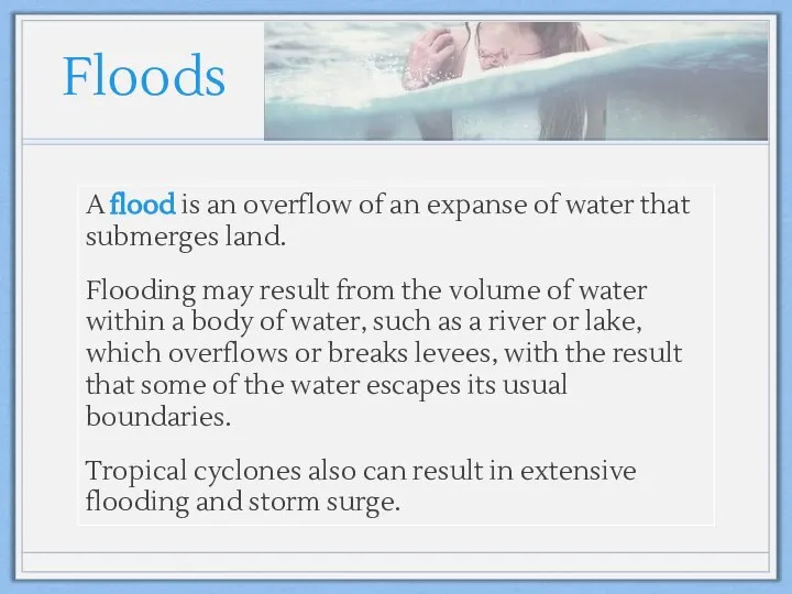 Floods A flood is an overflow of an expanse of water