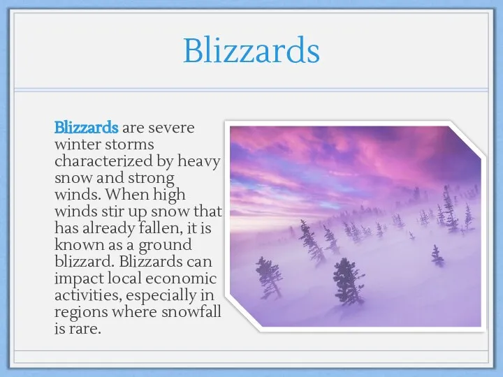 Blizzards Blizzards are severe winter storms characterized by heavy snow and