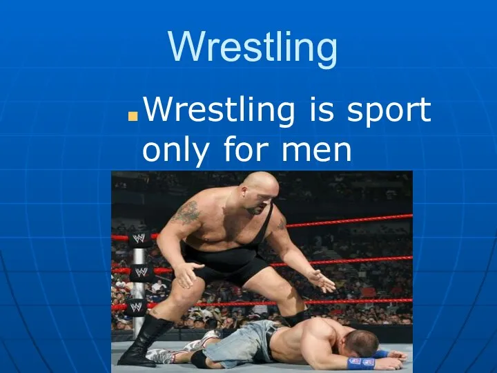 Wrestling Wrestling is sport only for men