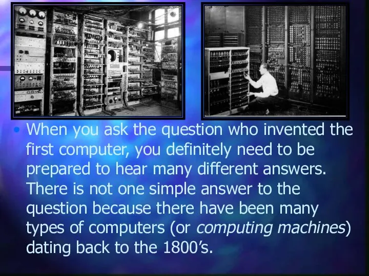 When you ask the question who invented the first computer, you