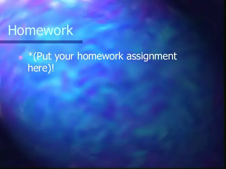 Homework *(Put your homework assignment here)!