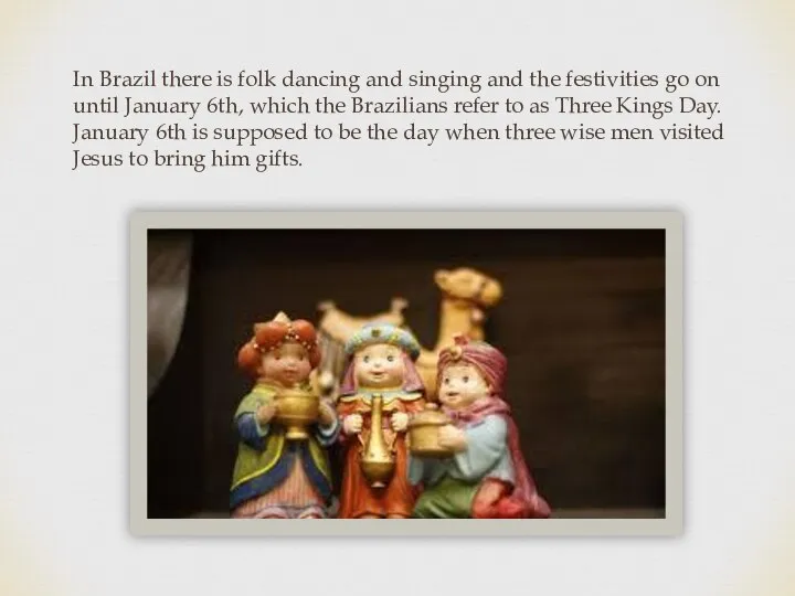 In Brazil there is folk dancing and singing and the festivities