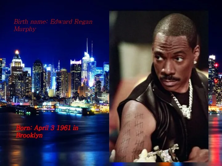 Birth name: Edward Regan Murphy Born: April 3 1961 in Brooklyn