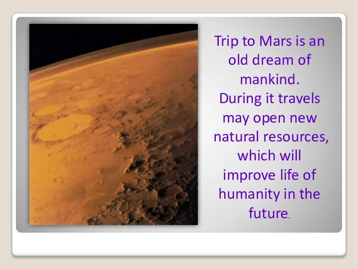 Trip to Mars is an old dream of mankind. During it