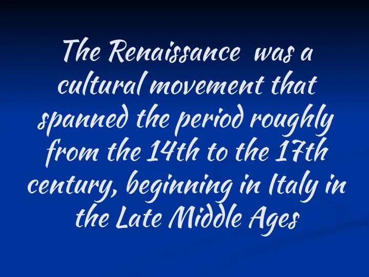 The Renaissance was a cultural movement that spanned the period roughly