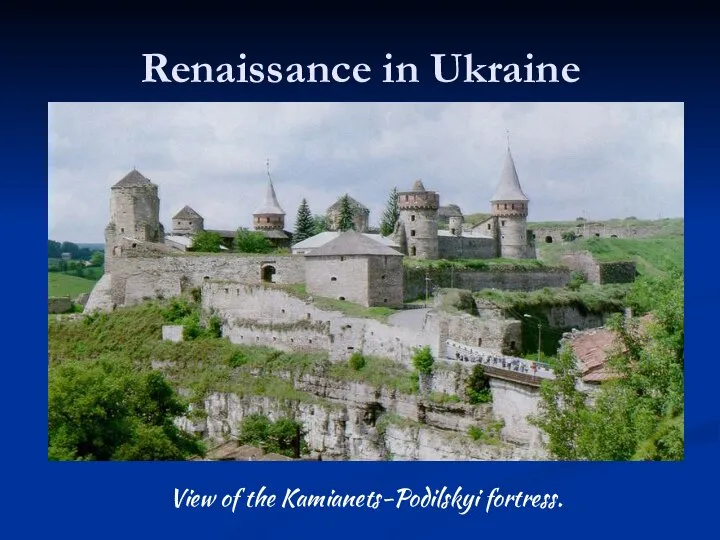 Renaissance in Ukraine View of the Kamianets-Podilskyi fortress.