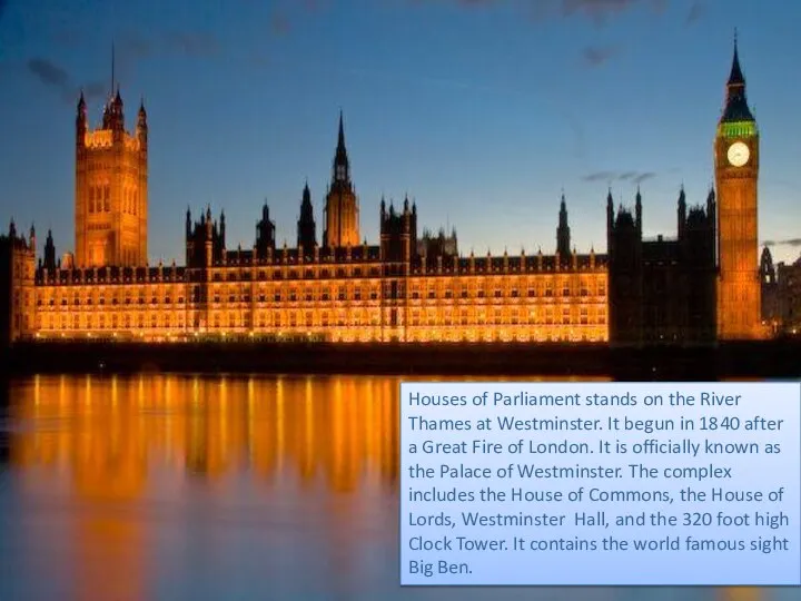 Houses of Parliament stands on the River Thames at Westminster. It