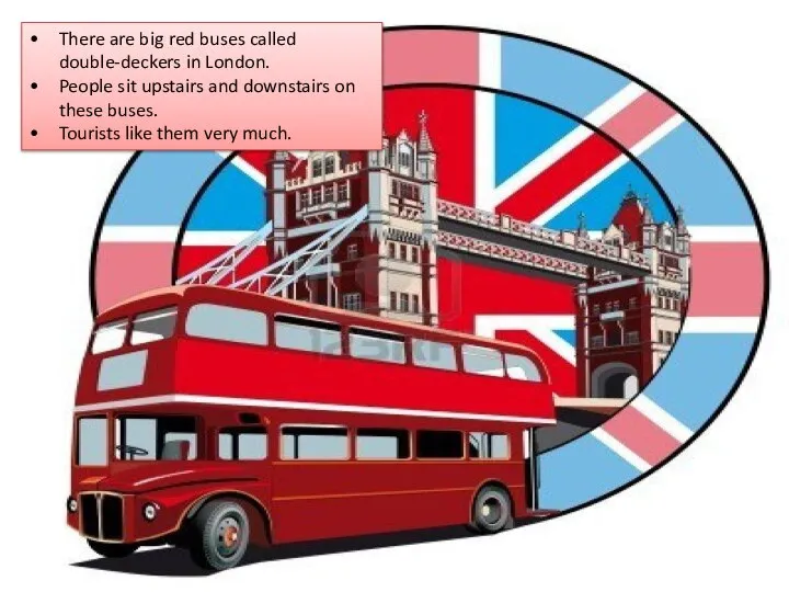 There are big red buses called double-deckers in London. People sit