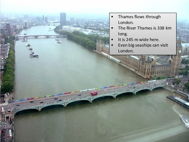 Thames flows through London. The River Thames is 338 km long.