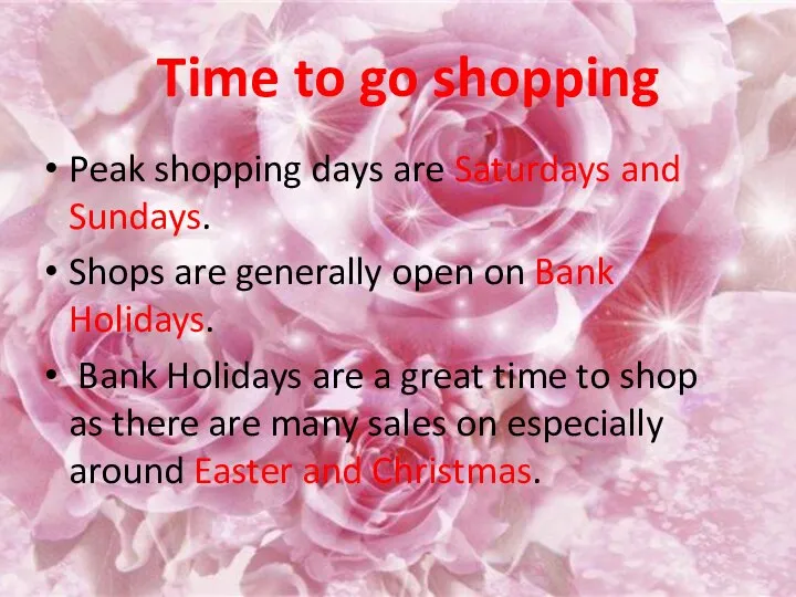 Time to go shopping Peak shopping days are Saturdays and Sundays.