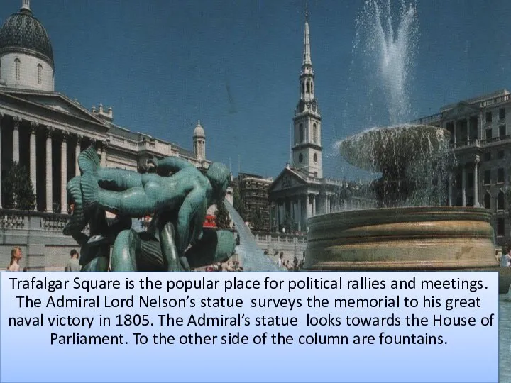 Trafalgar Square is the popular place for political rallies and meetings.