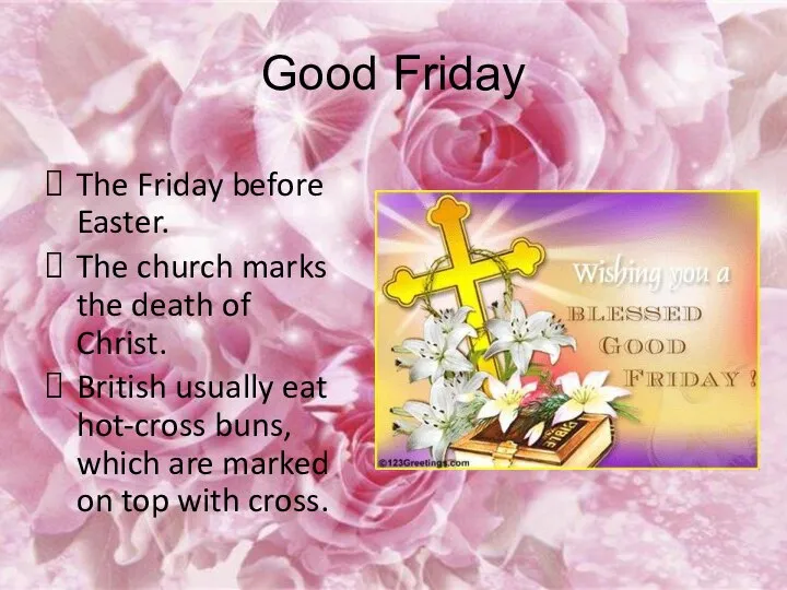 Good Friday The Friday before Easter. The church marks the death