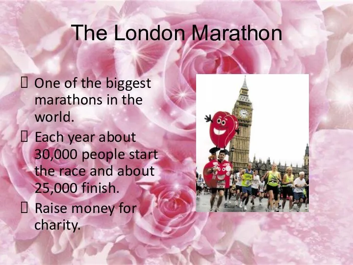 The London Marathon One of the biggest marathons in the world.