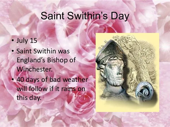 Saint Swithin’s Day July 15 Saint Swithin was England’s Bishop of