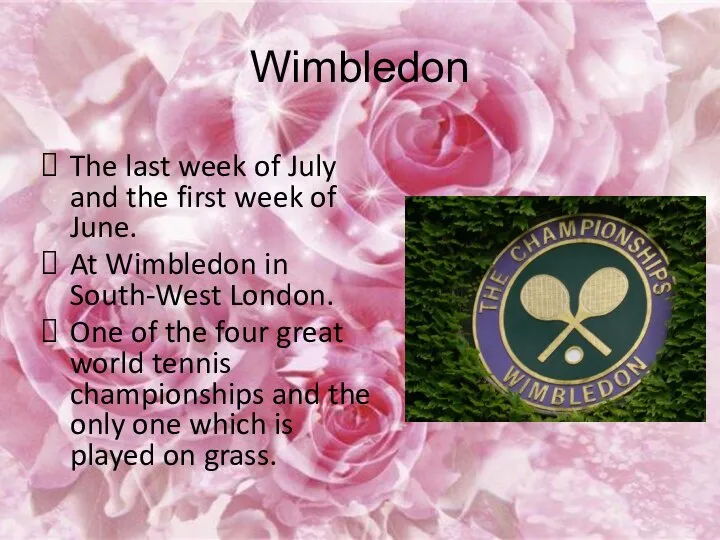 Wimbledon The last week of July and the first week of