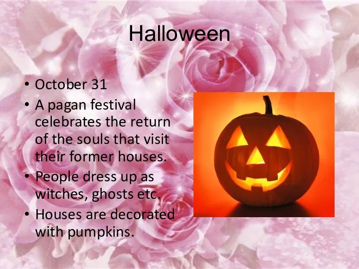 Halloween October 31 A pagan festival celebrates the return of the