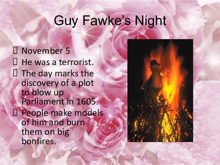 Guy Fawke’s Night November 5 He was a terrorist. The day