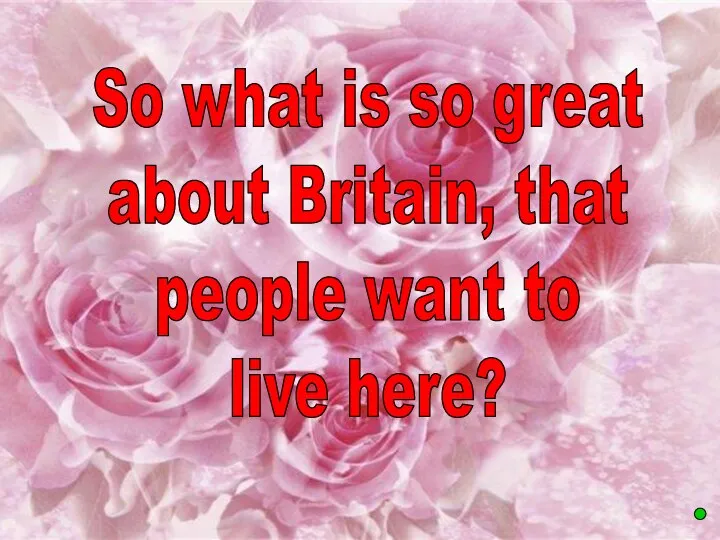 So what is so great about Britain, that people want to live here?