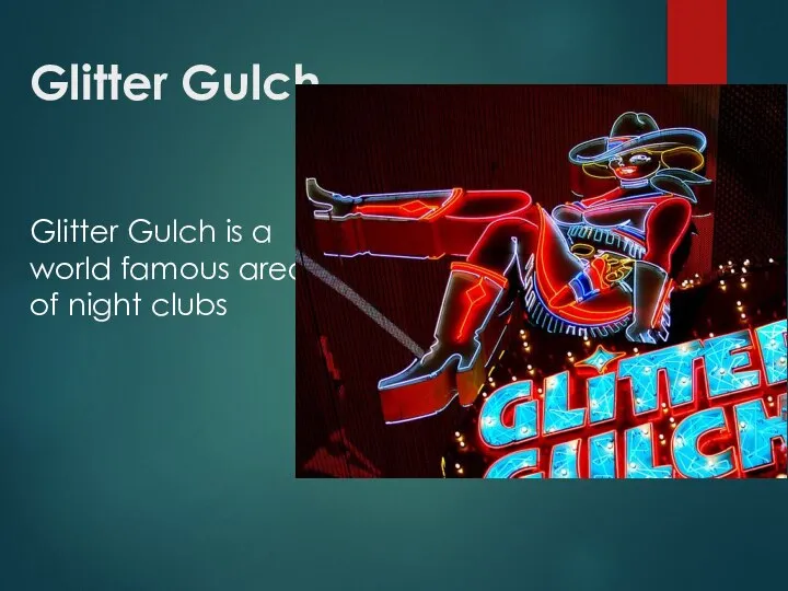 Glitter Gulch Glitter Gulch is a world famous area of night clubs