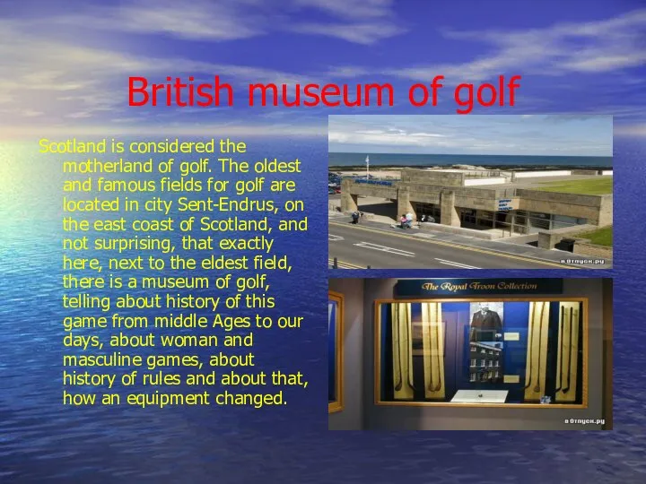 British museum of golf Scotland is considered the motherland of golf.