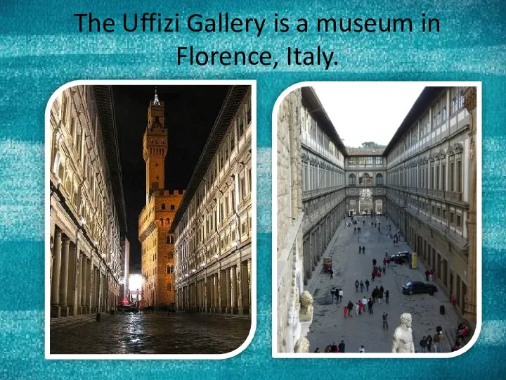 The Uffizi Gallery is a museum in Florence, Italy.