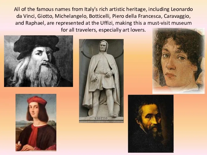 All of the famous names from Italy's rich artistic heritage, including