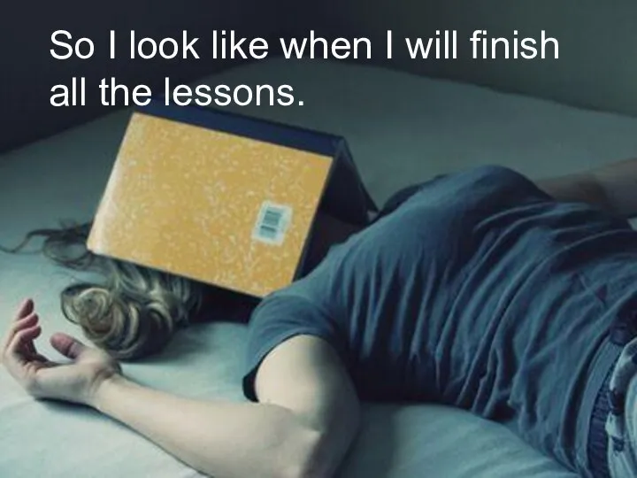 So I look like when I will finish all the lessons.