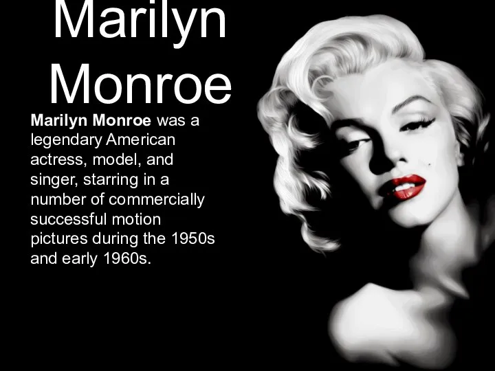 Marilyn Monroe Marilyn Monroe was a legendary American actress, model, and