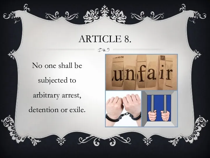 Article 8. No one shall be subjected to arbitrary arrest, detention or exile.