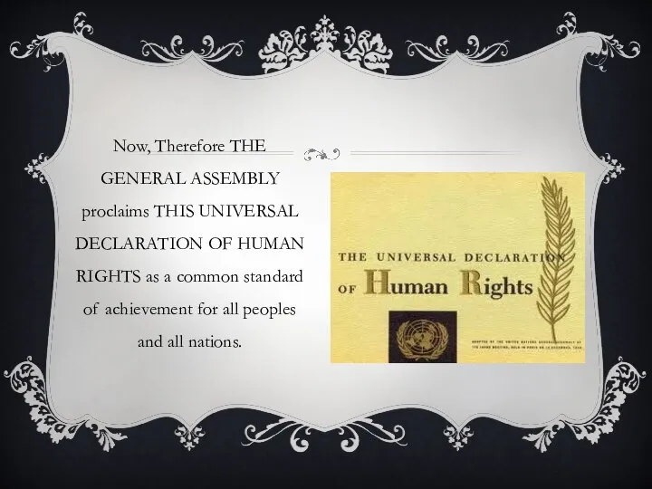 Now, Therefore THE GENERAL ASSEMBLY proclaims THIS UNIVERSAL DECLARATION OF HUMAN