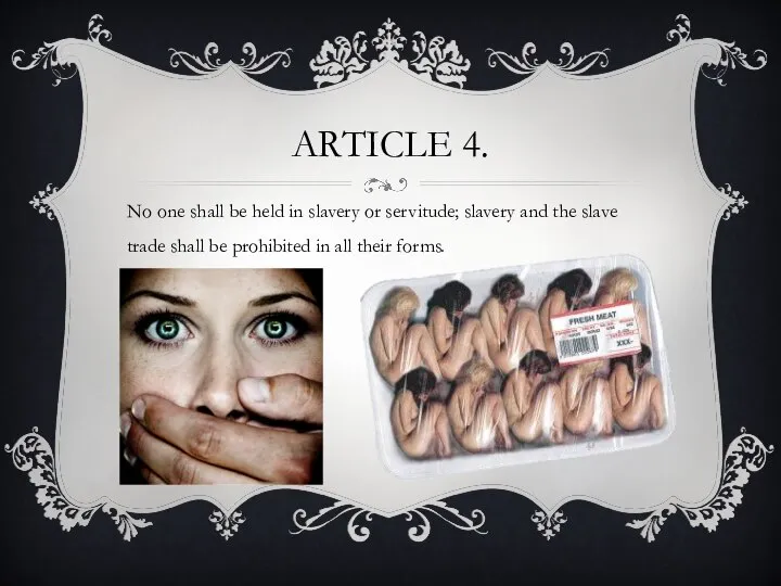 Article 4. No one shall be held in slavery or servitude;