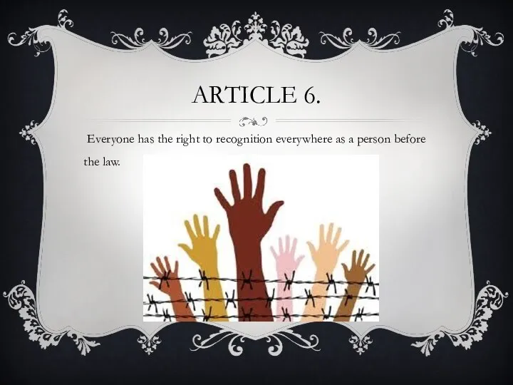 Article 6. Everyone has the right to recognition everywhere as a person before the law.