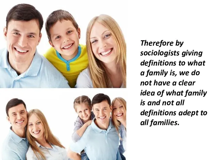 Therefore by sociologists giving definitions to what a family is, we