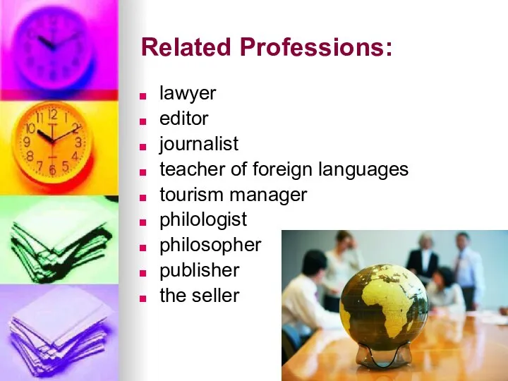 Related Professions: lawyer editor journalist teacher of foreign languages​​ tourism manager philologist philosopher publisher the seller