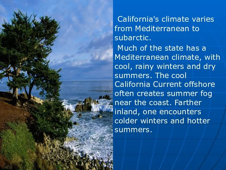 California's climate varies from Mediterranean to subarctic. Much of the state