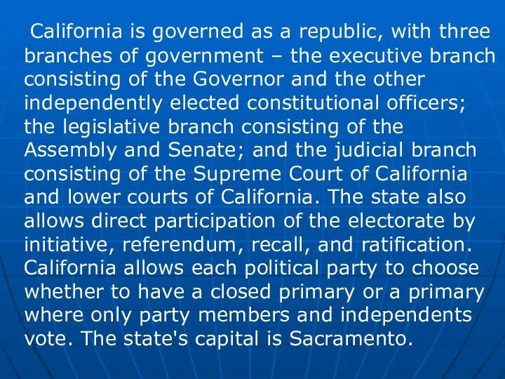 California is governed as a republic, with three branches of government