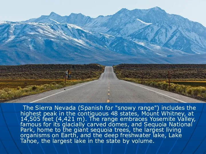 The Sierra Nevada (Spanish for "snowy range") includes the highest peak