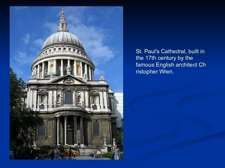 St. Paul's Cathedral, built in the 17th century by the famous English architect Christopher Wren.